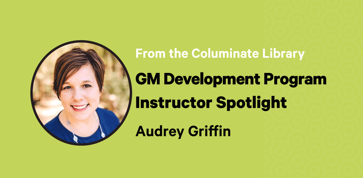 GM Development Program Instructor Spotlight Audrey Griffin
