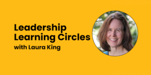 Leadership Learning Circles with Laura King